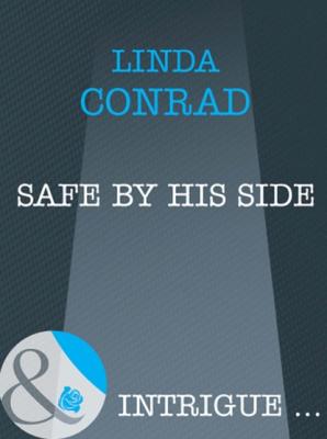 Safe by His Side - Linda Conrad Mills & Boon Intrigue