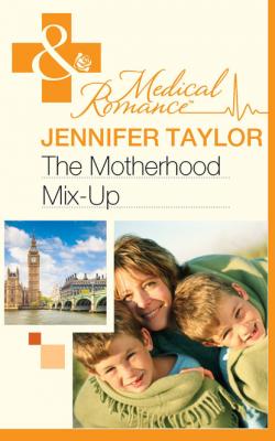 The Motherhood Mix-Up - Jennifer Taylor Mills & Boon Medical