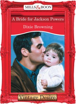 A Bride For Jackson Powers - Dixie Browning Mills & Boon Desire