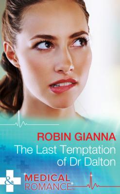 The Last Temptation of Dr. Dalton - Robin Gianna Mills & Boon Medical