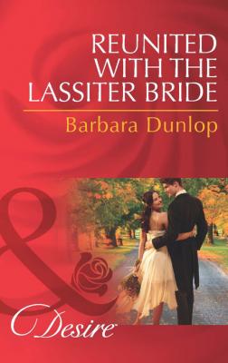 Reunited with the Lassiter Bride - Barbara Dunlop Mills & Boon Desire