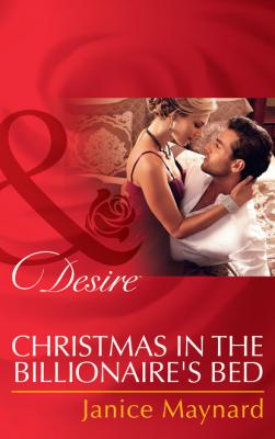 Christmas in the Billionaire's Bed - Janice Maynard Mills & Boon Desire