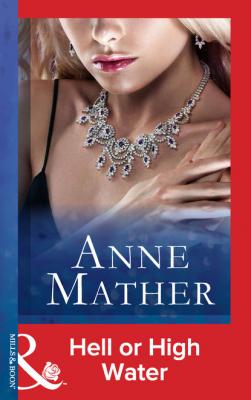Hell Or High Water - Anne Mather Mills & Boon Modern
