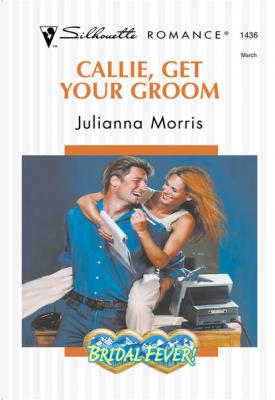 Callie, Get Your Groom - Julianna Morris Mills & Boon Silhouette