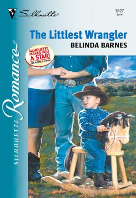 The Littlest Wrangler - Belinda Barnes Mills & Boon Silhouette