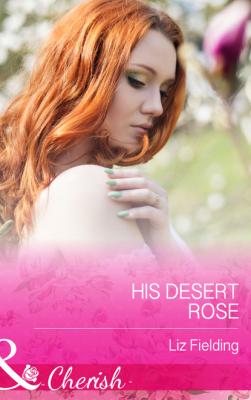 His Desert Rose - Liz Fielding Mills & Boon Cherish