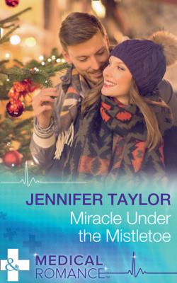Miracle Under The Mistletoe - Jennifer Taylor Mills & Boon Medical
