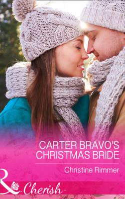 Carter Bravo's Christmas Bride - Christine Rimmer Mills & Boon Cherish