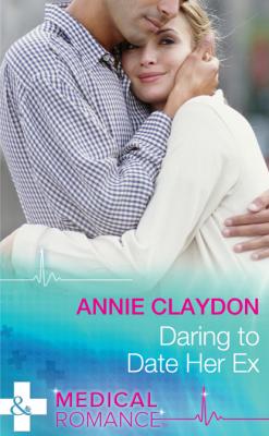 Daring To Date Her Ex - Annie Claydon Mills & Boon Medical