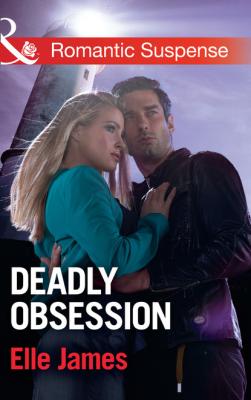 Deadly Obsession - Elle James Mills & Boon Romantic Suspense