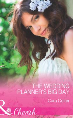 The Wedding Planner's Big Day - Cara Colter Mills & Boon Cherish