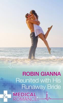 Reunited With His Runaway Bride - Robin Gianna Mills & Boon Medical