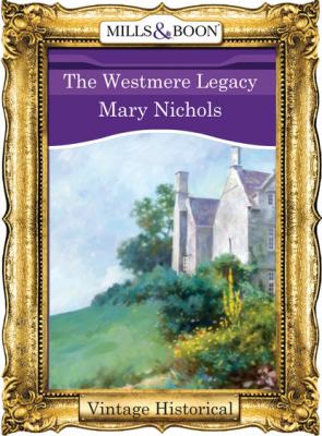 The Westmere Legacy - Mary Nichols Mills & Boon Historical