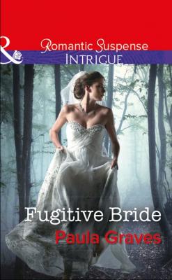 Fugitive Bride - Пола Грейвс Mills & Boon Intrigue
