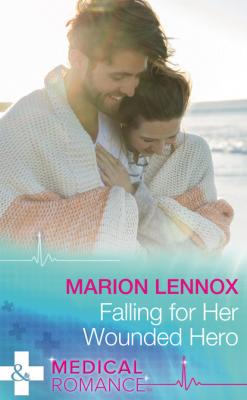 Falling For Her Wounded Hero - Marion Lennox Mills & Boon Medical
