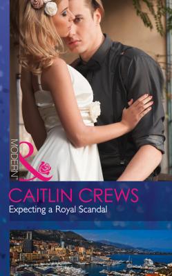 Expecting A Royal Scandal - Caitlin Crews Mills & Boon Modern