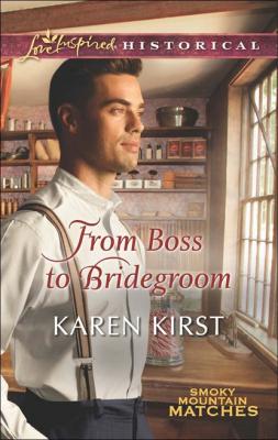 From Boss to Bridegroom - Karen Kirst Mills & Boon Love Inspired Historical