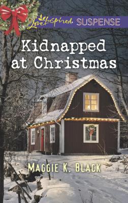 Kidnapped At Christmas - Maggie K. Black Mills & Boon Love Inspired Suspense