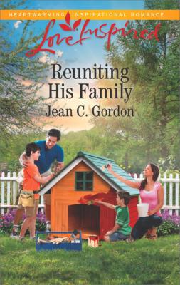 Reuniting His Family - Jean C. Gordon Mills & Boon Love Inspired