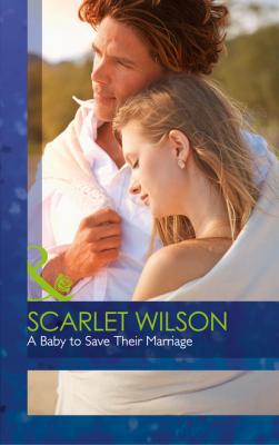 A Baby To Save Their Marriage - Scarlet Wilson Mills & Boon Cherish
