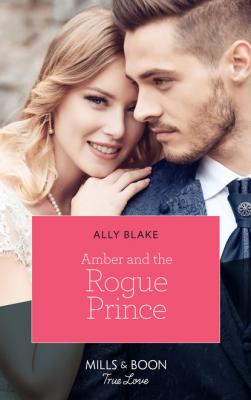 Amber And The Rogue Prince - Ally Blake The Royals of Vallemont