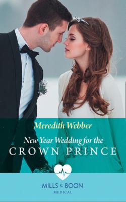 New Year Wedding For The Crown Prince - Meredith Webber Mills & Boon Medical