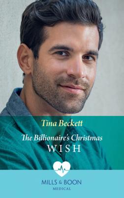 The Billionaire's Christmas Wish - Tina Beckett Mills & Boon Medical