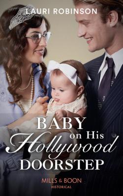 Baby On His Hollywood Doorstep - Lauri Robinson Mills & Boon Historical