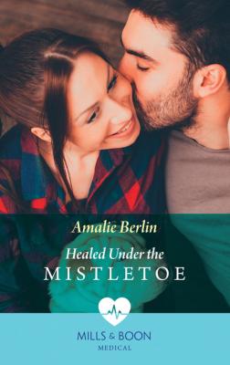 Healed Under The Mistletoe - Amalie Berlin Mills & Boon Medical