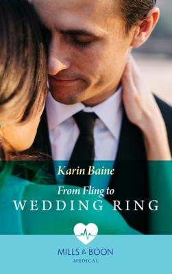 From Fling To Wedding Ring - Karin Baine Mills & Boon Medical
