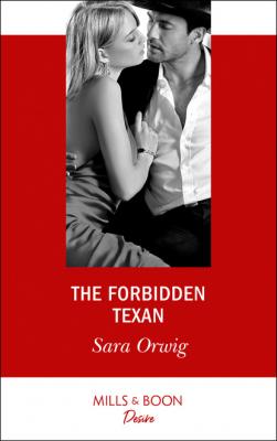 The Forbidden Texan - Sara Orwig Mills & Boon Desire