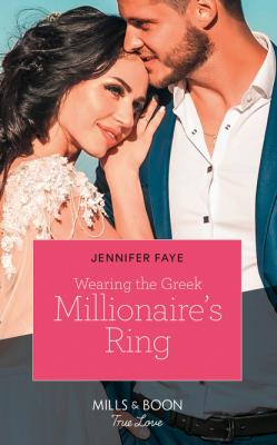 Wearing The Greek Millionaire's Ring - Jennifer Faye Mills & Boon True Love