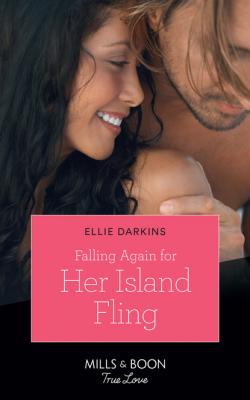 Falling Again For Her Island Fling - Ellie Darkins Mills & Boon True Love