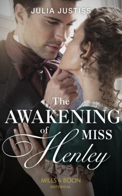 The Awakening Of Miss Henley - Julia Justiss Mills & Boon Historical