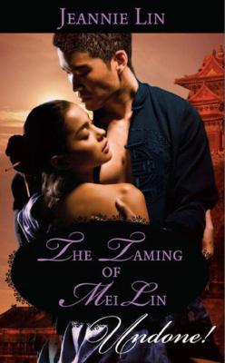 The Taming of Mei Lin - Jeannie Lin Mills & Boon Historical Undone