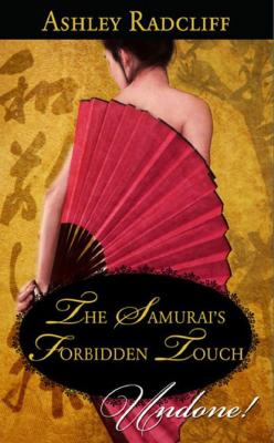 The Samurai's Forbidden Touch - Ashley Radcliff Mills & Boon Historical Undone