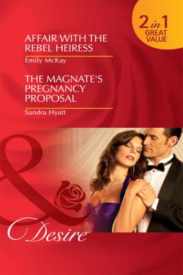 Affair with the Rebel Heiress / The Magnate's Pregnancy Proposal - Emily McKay Mills & Boon Desire
