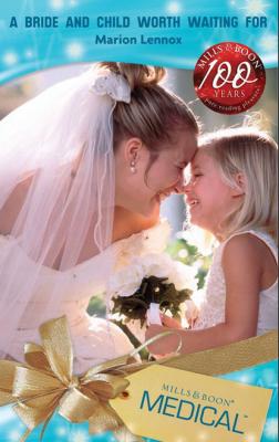 A Bride and Child Worth Waiting For - Marion Lennox Mills & Boon Medical