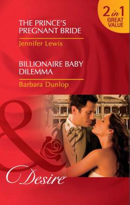 The Prince's Pregnant Bride / Billionaire Baby Dilemma - Jennifer Lewis Mills & Boon Desire