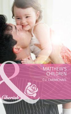 Matthew's Children - C.J. Carmichael Mills & Boon Cherish