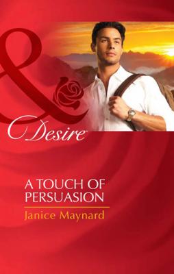 A Touch of Persuasion - Janice Maynard Mills & Boon Desire