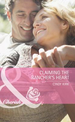 Claiming the Rancher's Heart - Cindy Kirk Mills & Boon Cherish