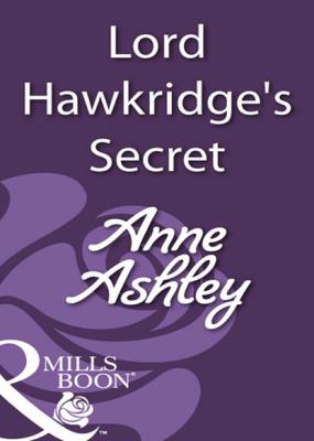 Lord Hawkridge's Secret - Anne Ashley Mills & Boon Historical