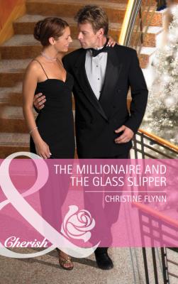 The Millionaire And The Glass Slipper - Christine Flynn Mills & Boon Cherish