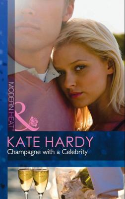 Champagne with a Celebrity - Kate Hardy Mills & Boon Modern Heat
