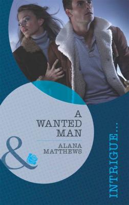 A Wanted Man - Alana Matthews Mills & Boon Intrigue
