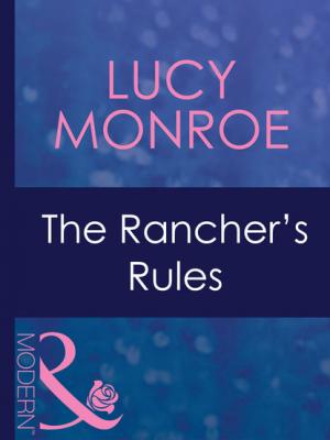 The Rancher's Rules - Lucy Monroe Mills & Boon Modern