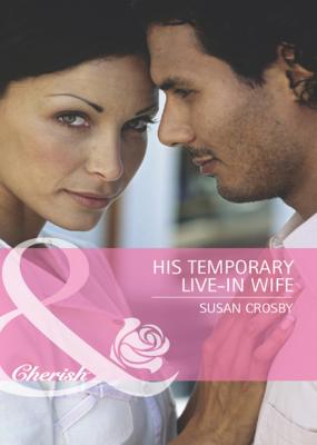 His Temporary Live-in Wife - Susan Crosby Mills & Boon Cherish