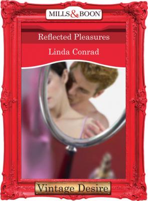 Reflected Pleasures - Linda Conrad Mills & Boon Desire