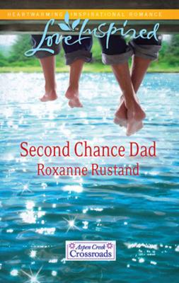 Second Chance Dad - Roxanne Rustand Mills & Boon Love Inspired